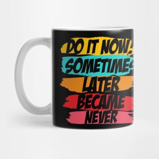 Do It Now motivational sayings Mug